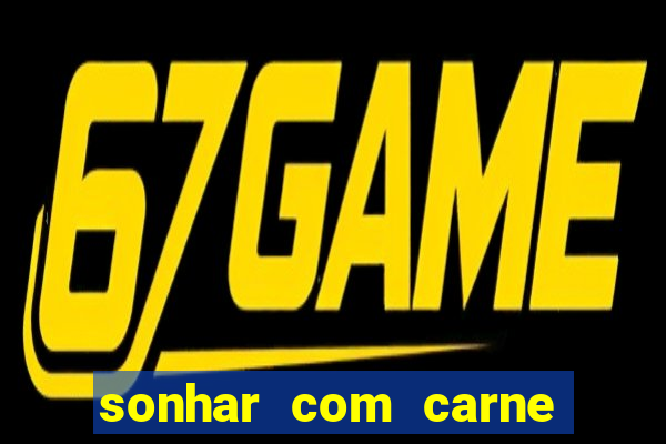 sonhar com carne assada jogo do bicho